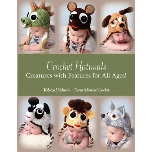 Crochet Hatimals: Creatures with Features for All Ages!