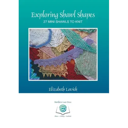 Exploring Shawl Shapes: 27 mini shawls to knit