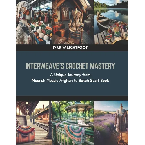 Interweave's Crochet Mastery: A Unique Journey from Moorish Mosaic Afghan to Boteh Scarf Book