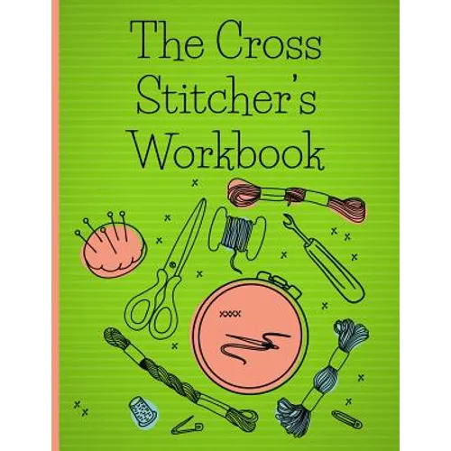 The Cross Stitcher's Workbook: Cross stitch design graph paper to chart your cross stitch design. Cross stitch designer's design book to draw pattern