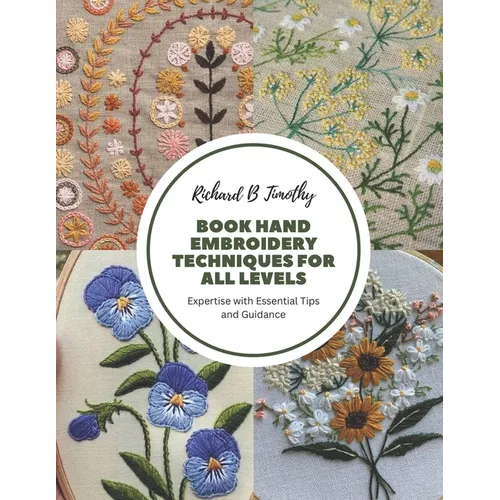Book Hand Embroidery Techniques for All Levels: Expertise with Essential Tips and Guidance