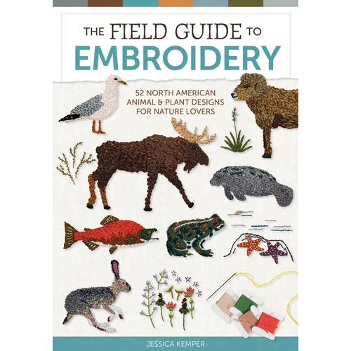 The Field Guide to Embroidery: 52 North American Animal and Plant Designs for Nature Lovers