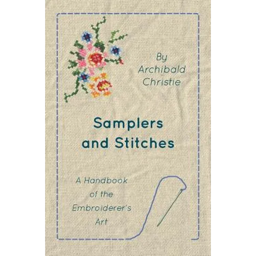 Samplers And Stitches - A Handbook Of The Embroiderer's Art