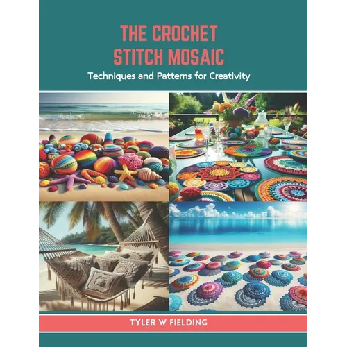 The Crochet Stitch Mosaic: Techniques and Patterns for Creativity