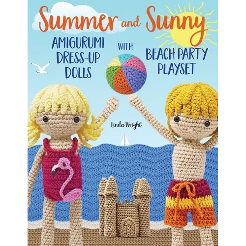 Summer and Sunny Amigurumi Dress-Up Dolls with Beach Party Playset: Crochet Patterns for 12-inch Dolls plus Doll Clothes, Beach Playmat & Accessories
