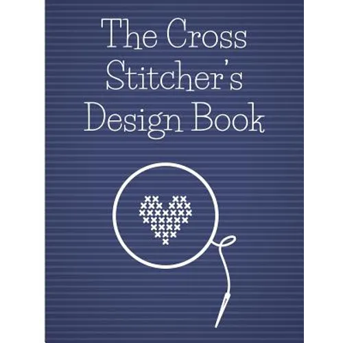 The Cross Stitcher's Design Book: Cross stitch graph paper to chart cross stitch patterns Cross stitch designer's design book to draw patterns. Graph