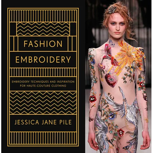 Fashion Embroidery: Embroidery Techniques and Inspiration for Haute-Couture Clothing