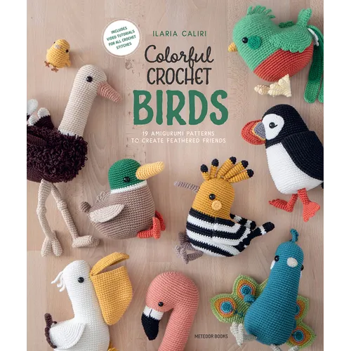 Colorful Crochet Birds: 19 Amigurumi Patterns to Create Feathered Friends