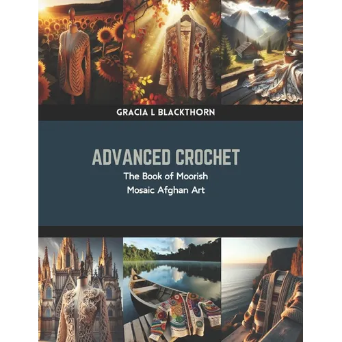 Advanced Crochet: The Book of Moorish Mosaic Afghan Art