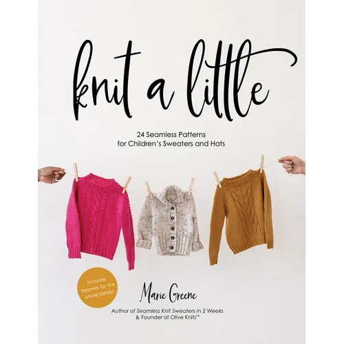 Knit a Little: 24 Seamless Patterns for Children's Sweaters and Hats