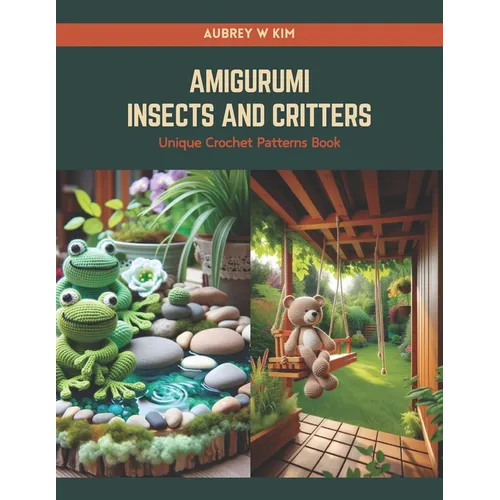 Amigurumi Insects and Critters: Unique Crochet Patterns Book